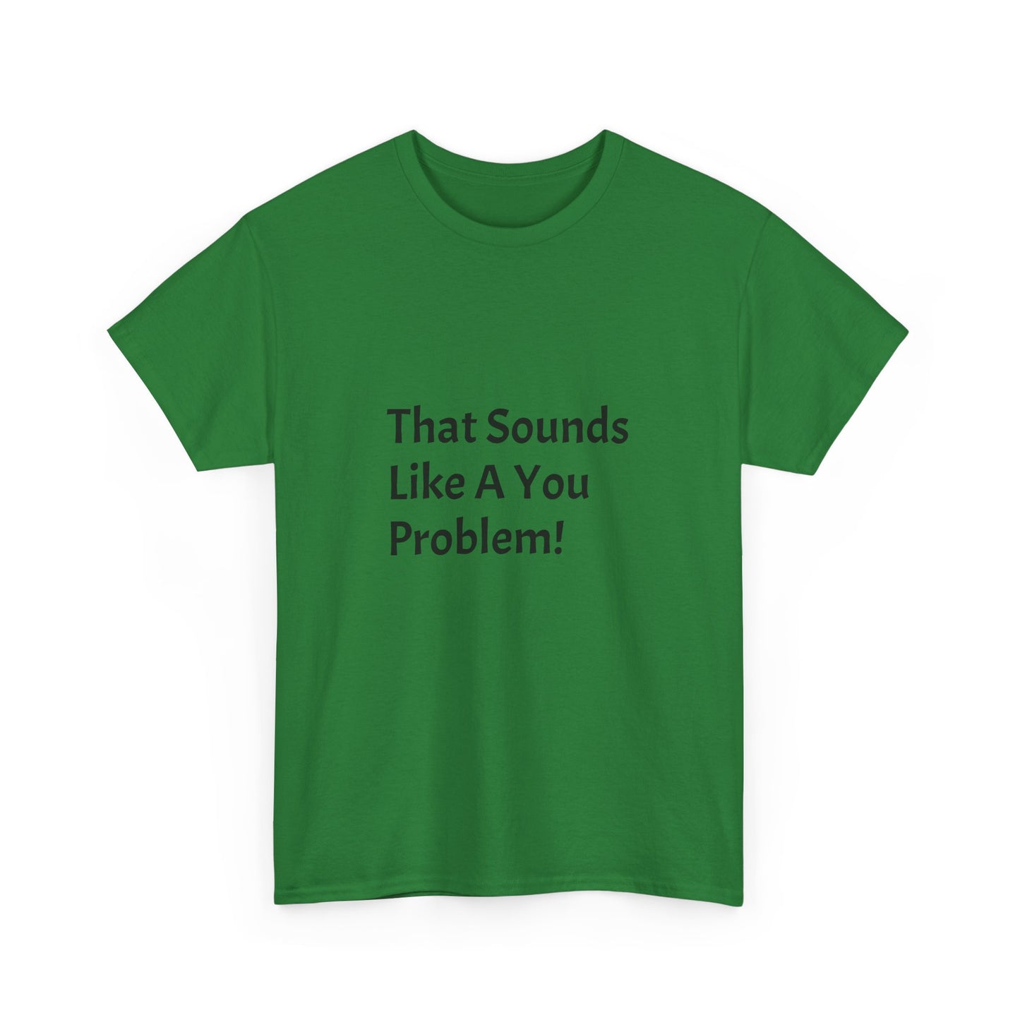 That Sounds Like a You Problem t-shirt Heavy Cotton Tee